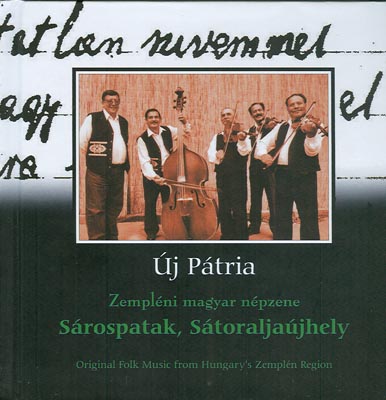 &Uacute;j P&aacute;tria; Zempl&eacute;ni magyar n&eacute;pzene; S&aacute;ros patak, S&aacute;toralja&uacute;jhely, S&aacute;ta; Original Folk 
Music from Hungary's Zempl&eacute;n Region; J&oacute;von &oacute;r&oacute;ks&eacute;ge 48/50