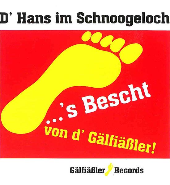D'Hans im Schnoogeloch; ...'s Bescht; von d' G&auml;lfi&auml;ssler!