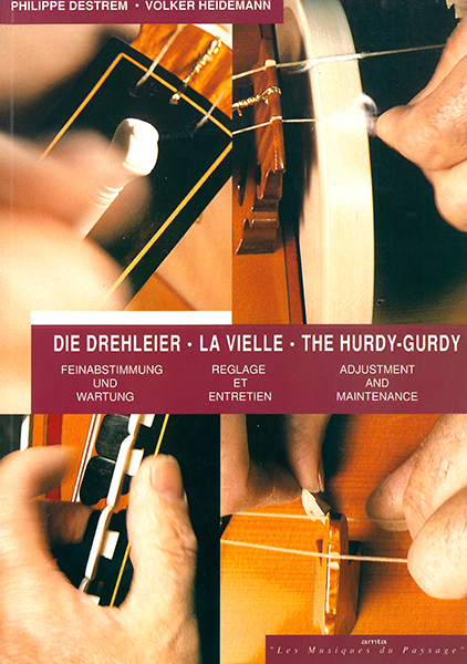 La Vielle : Réglage et entretien ; Die Drehleier : Feinabstimmung und Wartung ; The Hurdy-gurdy : Adjustment and Maintenance 